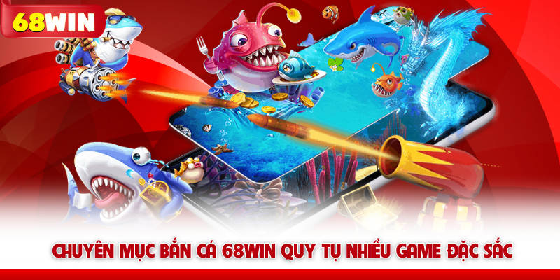 Bắn Cá 68WIN – Săn Boss Là Nghề, Đồ Họa 5D, Thưởng Cực Mê 5 Chuyên mục bắn cá 68WIN quy tụ nhiều game đặc sắc